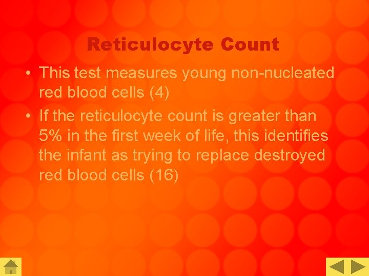 Reticulocyte Count • This test measures young non-nucleated red blood cells (4) • If