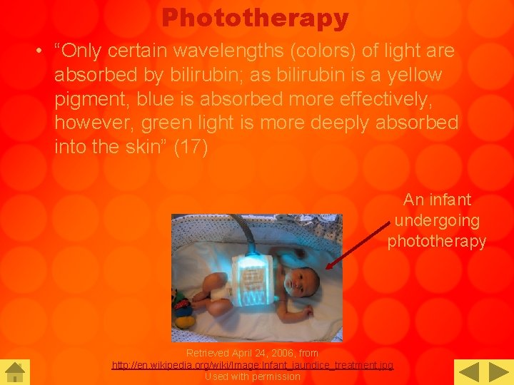 Phototherapy • “Only certain wavelengths (colors) of light are absorbed by bilirubin; as bilirubin