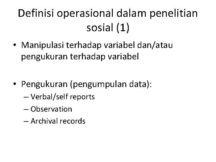 Definisi operasional dalam penelitian sosial (1) • Manipulasi terhadap variabel dan/atau pengukuran terhadap variabel