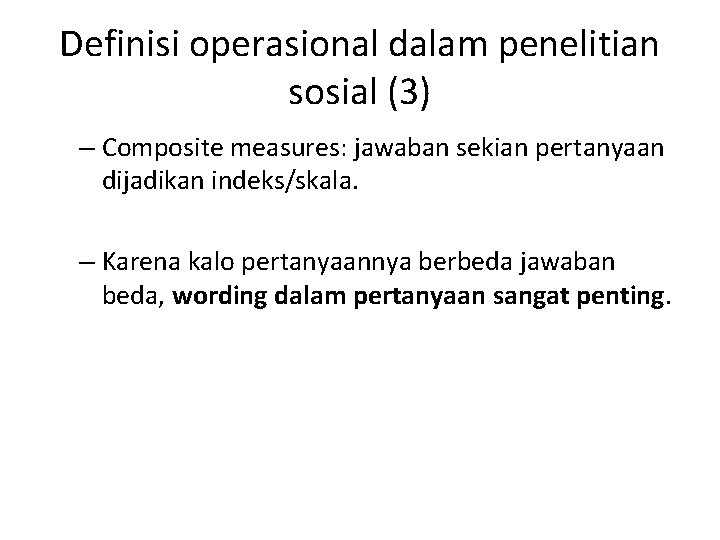 Definisi operasional dalam penelitian sosial (3) – Composite measures: jawaban sekian pertanyaan dijadikan indeks/skala.
