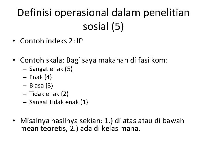 Definisi operasional dalam penelitian sosial (5) • Contoh indeks 2: IP • Contoh skala: