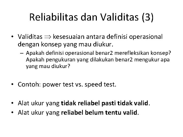 Reliabilitas dan Validitas (3) • Validitas kesesuaian antara definisi operasional dengan konsep yang mau