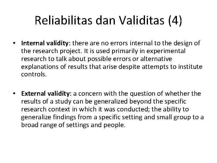 Reliabilitas dan Validitas (4) • Internal validity: there are no errors internal to the