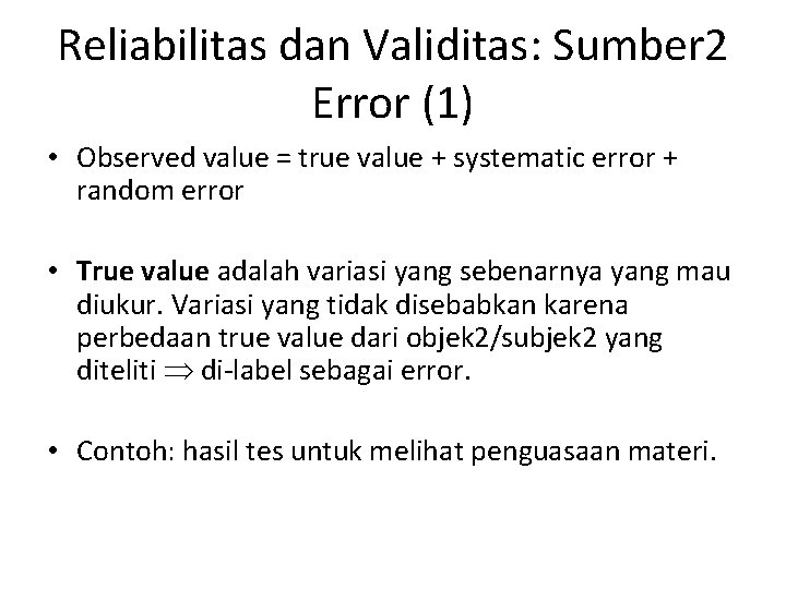 Reliabilitas dan Validitas: Sumber 2 Error (1) • Observed value = true value +