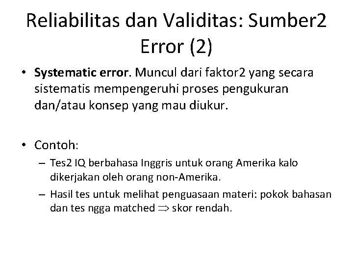 Reliabilitas dan Validitas: Sumber 2 Error (2) • Systematic error. Muncul dari faktor 2