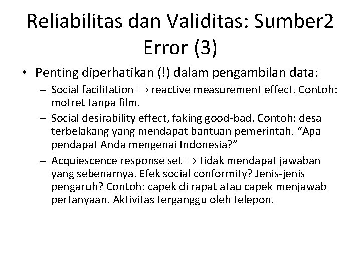 Reliabilitas dan Validitas: Sumber 2 Error (3) • Penting diperhatikan (!) dalam pengambilan data: