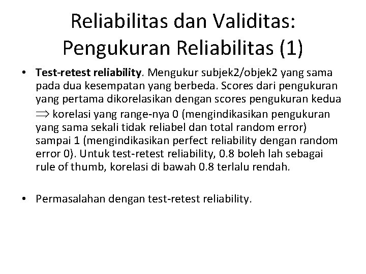 Reliabilitas dan Validitas: Pengukuran Reliabilitas (1) • Test-retest reliability. Mengukur subjek 2/objek 2 yang