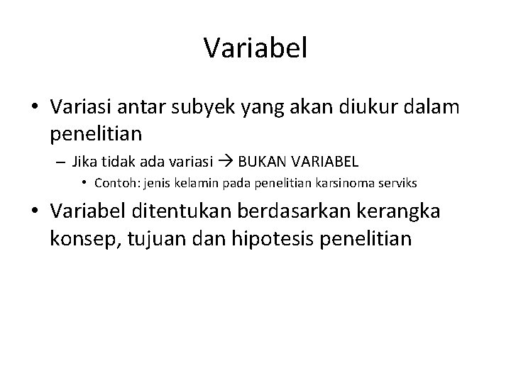 Variabel • Variasi antar subyek yang akan diukur dalam penelitian – Jika tidak ada