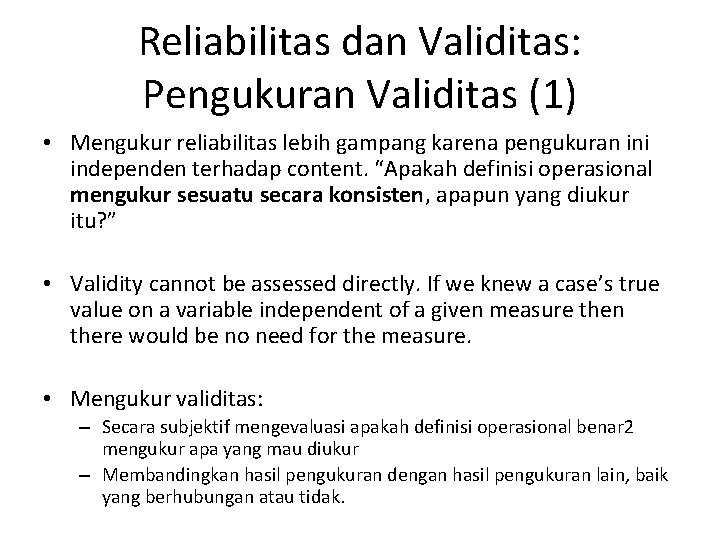 Reliabilitas dan Validitas: Pengukuran Validitas (1) • Mengukur reliabilitas lebih gampang karena pengukuran ini