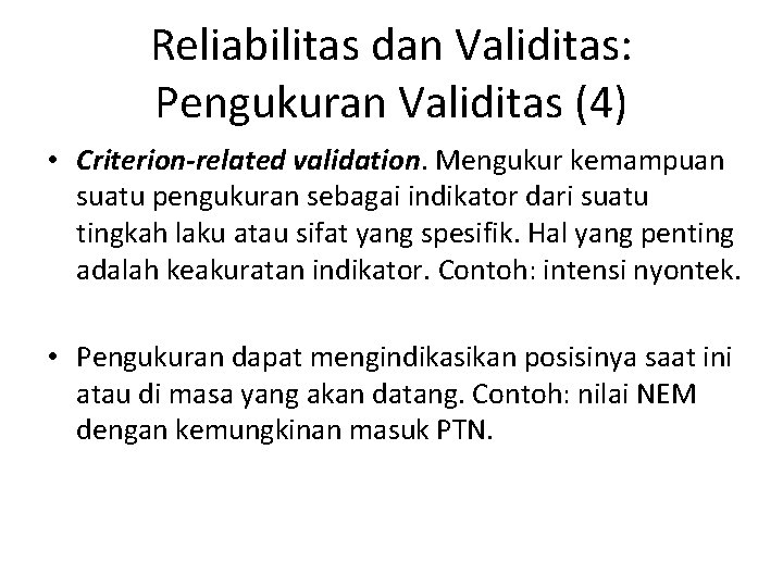 Reliabilitas dan Validitas: Pengukuran Validitas (4) • Criterion-related validation. Mengukur kemampuan suatu pengukuran sebagai