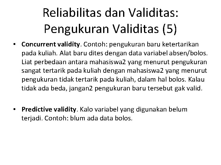 Reliabilitas dan Validitas: Pengukuran Validitas (5) • Concurrent validity. Contoh: pengukuran baru ketertarikan pada