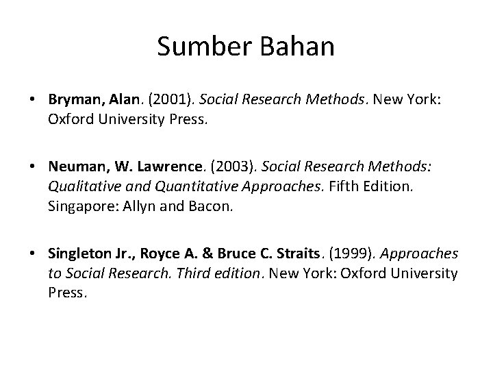 Sumber Bahan • Bryman, Alan. (2001). Social Research Methods. New York: Oxford University Press.