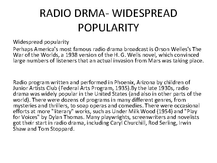 RADIO DRMA- WIDESPREAD POPULARITY Widespread popularity Perhaps America's most famous radio drama broadcast is