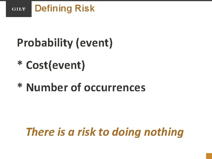 Defining Risk Probability (event) * Cost(event) * Number of occurrences There is a risk