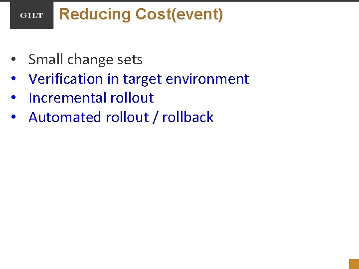 Reducing Cost(event) • • Small change sets Verification in target environment Incremental rollout Automated