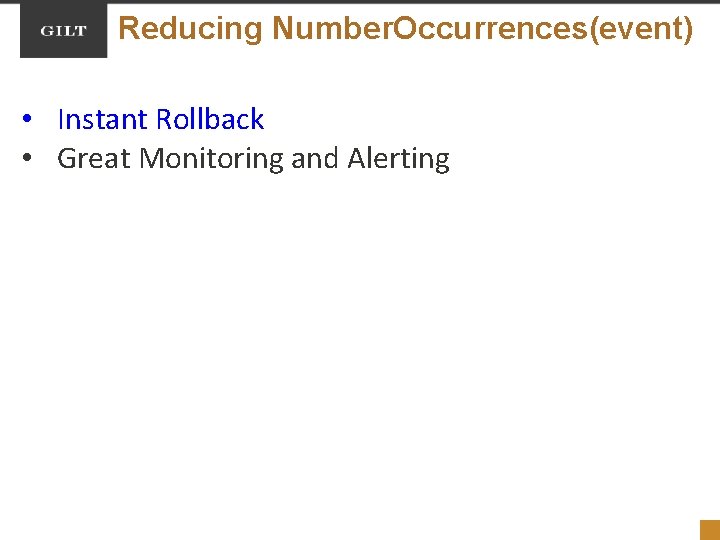 Reducing Number. Occurrences(event) • Instant Rollback • Great Monitoring and Alerting 
