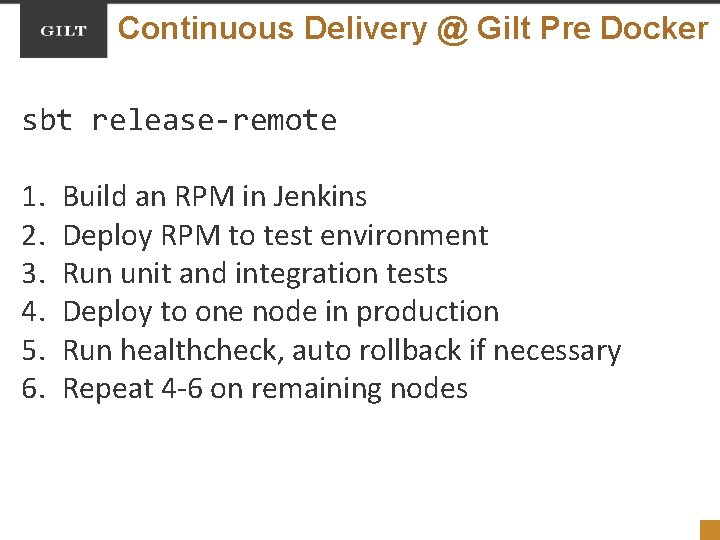 Continuous Delivery @ Gilt Pre Docker sbt release-remote 1. 2. 3. 4. 5. 6.