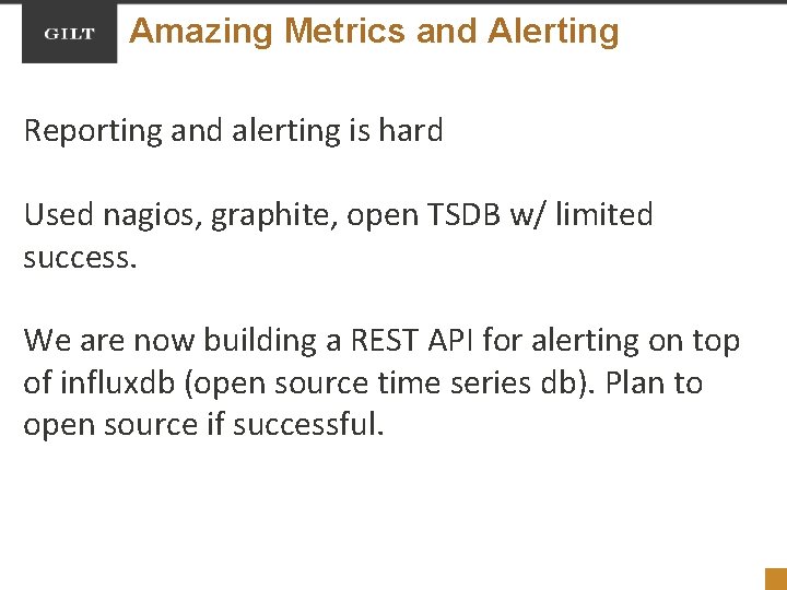 Amazing Metrics and Alerting Reporting and alerting is hard Used nagios, graphite, open TSDB