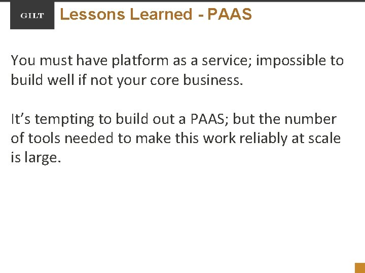 Lessons Learned - PAAS You must have platform as a service; impossible to build