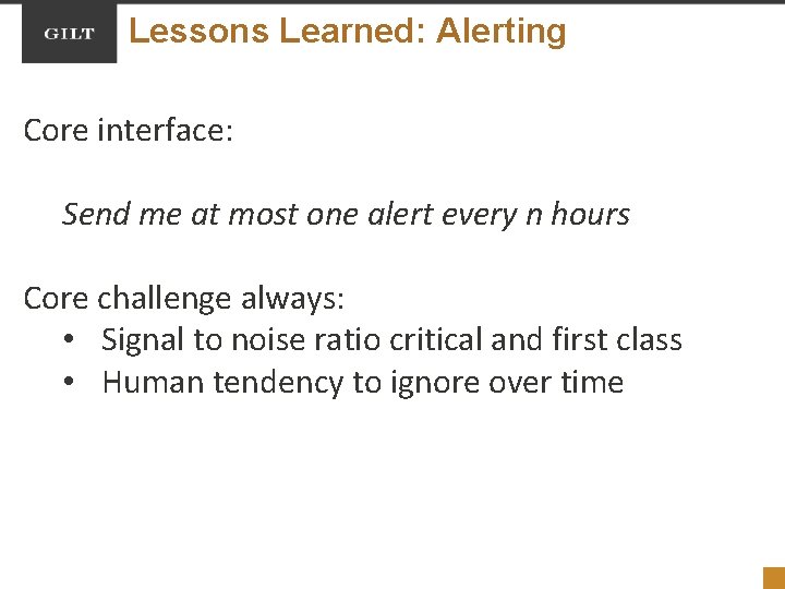 Lessons Learned: Alerting Core interface: Send me at most one alert every n hours