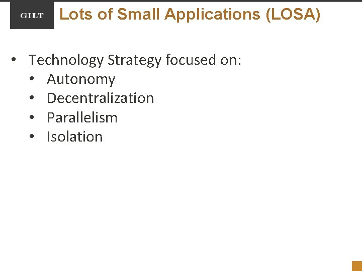 Lots of Small Applications (LOSA) • Technology Strategy focused on: • Autonomy • Decentralization