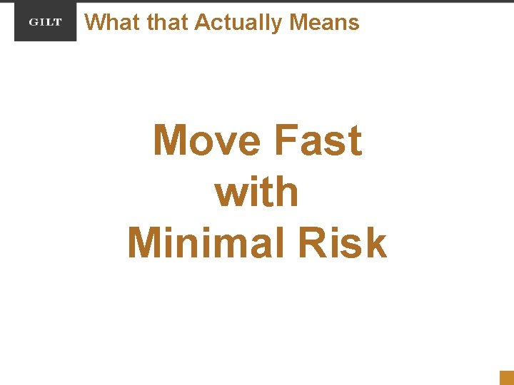 What that Actually Means Move Fast with Minimal Risk 