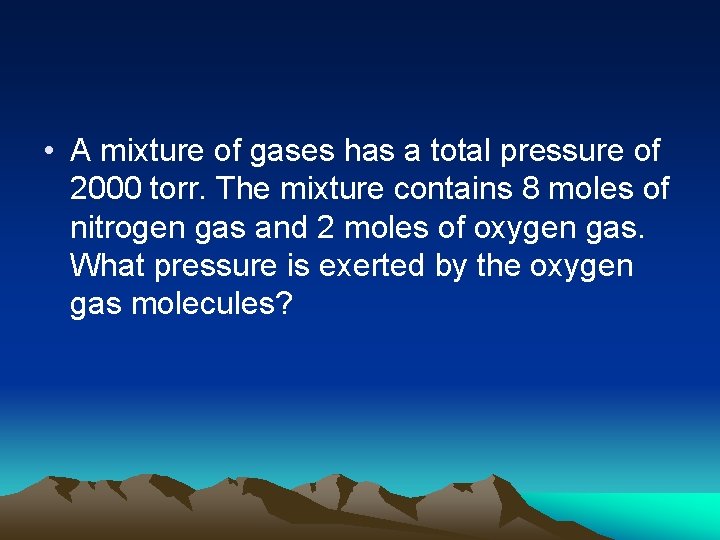  • A mixture of gases has a total pressure of 2000 torr. The