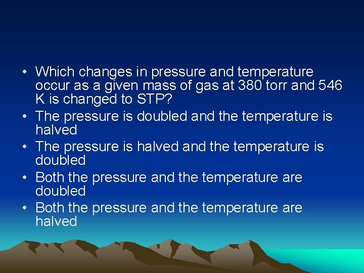  • Which changes in pressure and temperature occur as a given mass of