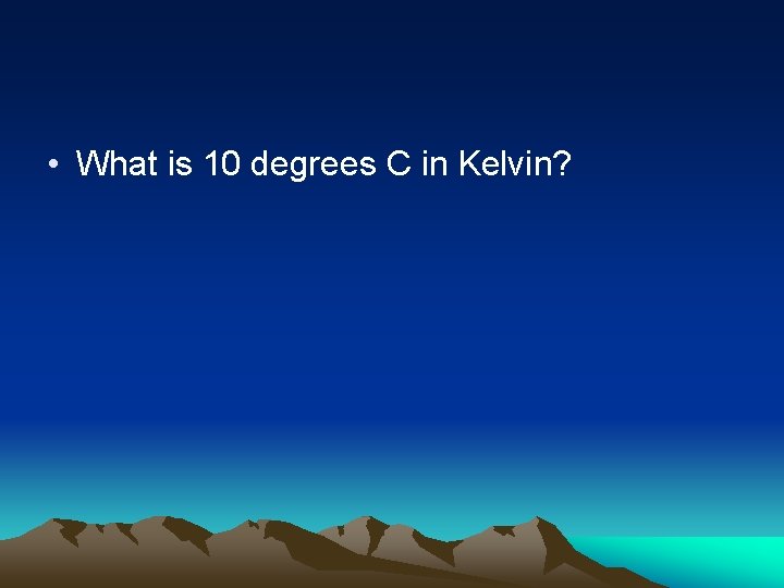  • What is 10 degrees C in Kelvin? 