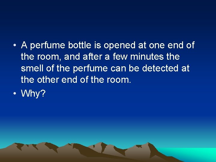  • A perfume bottle is opened at one end of the room, and