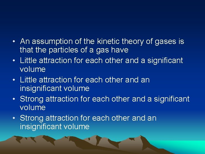  • An assumption of the kinetic theory of gases is that the particles