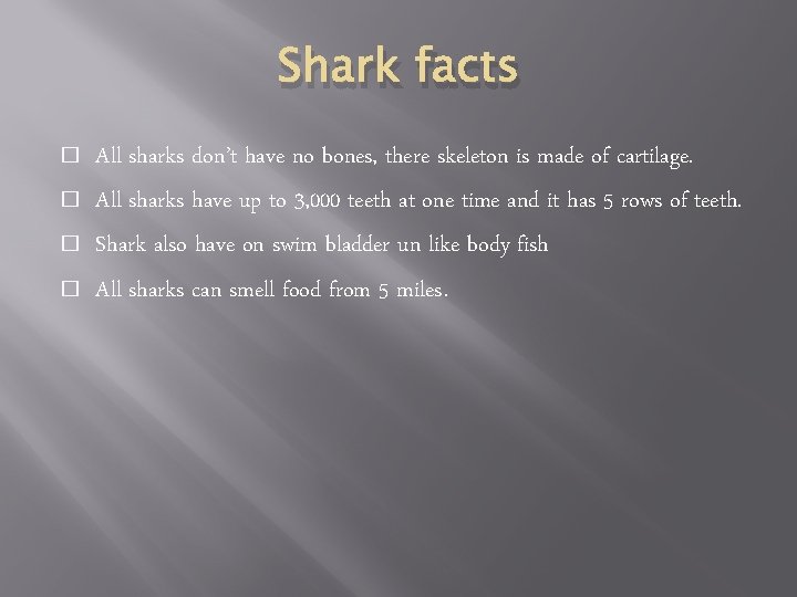 Shark facts � � All sharks don’t have no bones, there skeleton is made