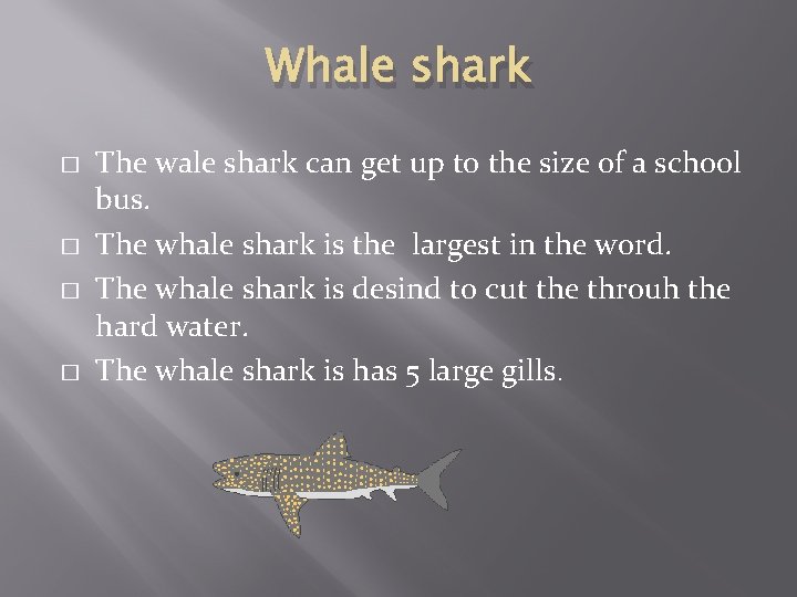 Whale shark � � The wale shark can get up to the size of