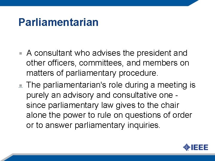 Parliamentarian A consultant who advises the president and other officers, committees, and members on