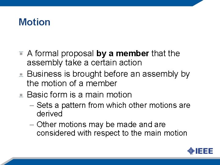 Motion A formal proposal by a member that the assembly take a certain action