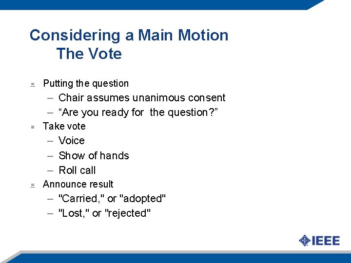 Considering a Main Motion The Vote Putting the question – Chair assumes unanimous consent