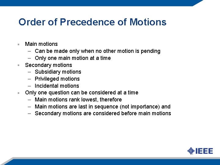 Order of Precedence of Motions Main motions – Can be made only when no