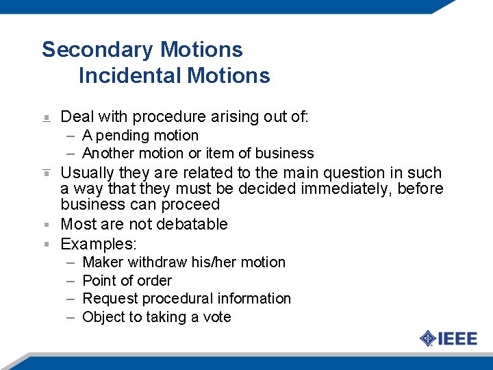 Secondary Motions Incidental Motions Deal with procedure arising out of: – A pending motion