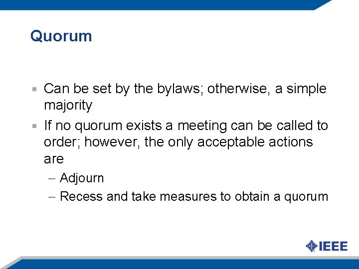 Quorum Can be set by the bylaws; otherwise, a simple majority If no quorum