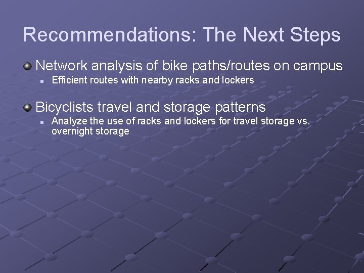 Recommendations: The Next Steps Network analysis of bike paths/routes on campus n Efficient routes