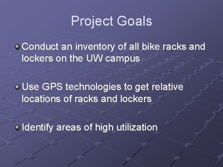 Project Goals Conduct an inventory of all bike racks and lockers on the UW