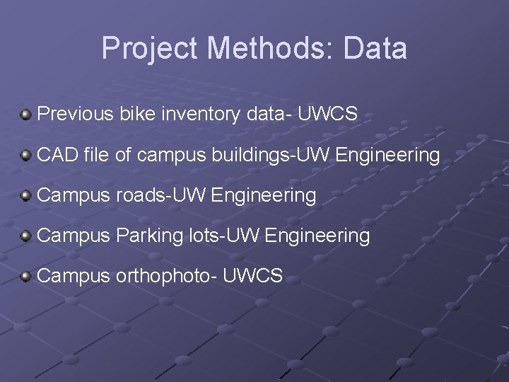 Project Methods: Data Previous bike inventory data- UWCS CAD file of campus buildings-UW Engineering