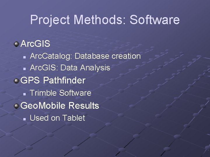 Project Methods: Software Arc. GIS n n Arc. Catalog: Database creation Arc. GIS: Data