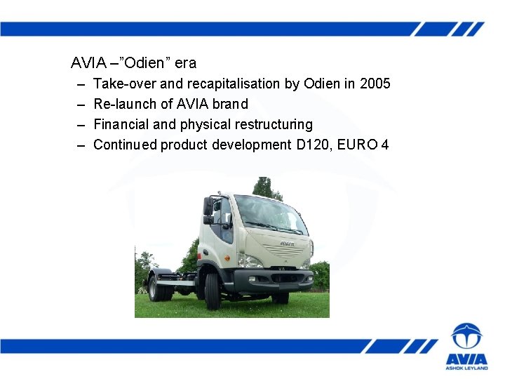 AVIA –”Odien” era – – Take-over and recapitalisation by Odien in 2005 Re-launch of