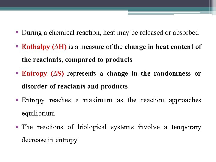 § During a chemical reaction, heat may be released or absorbed § Enthalpy (∆H)