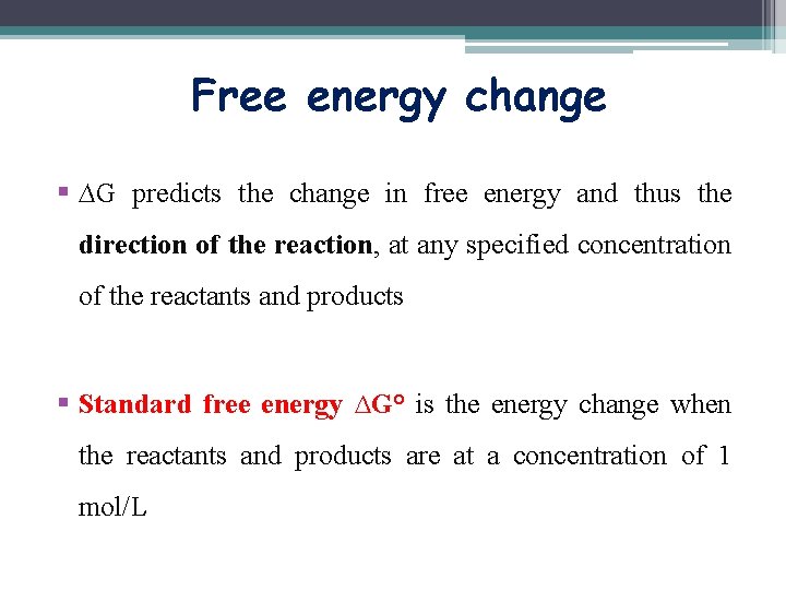 Free energy change § ∆G predicts the change in free energy and thus the