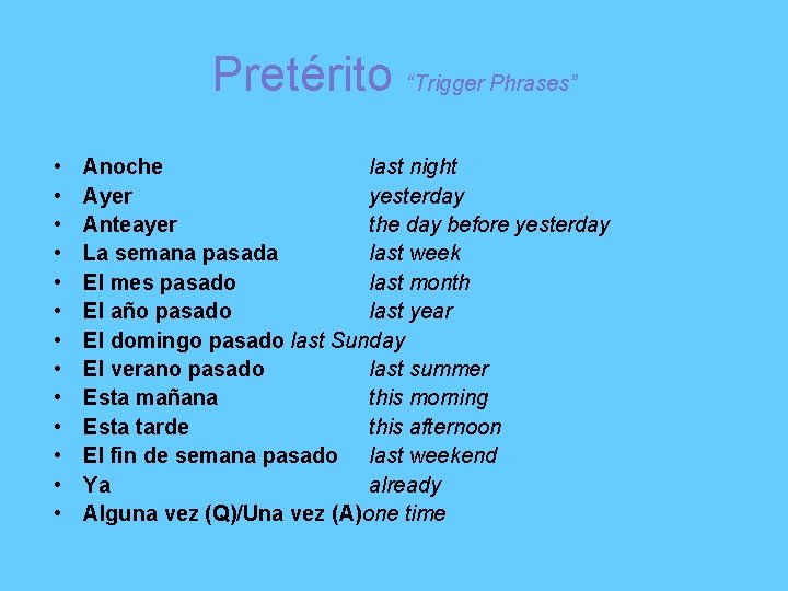 Pretérito “Trigger Phrases” • • • • Anoche last night Ayer yesterday Anteayer the