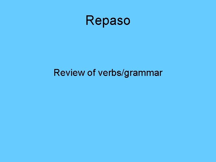 Repaso Review of verbs/grammar 