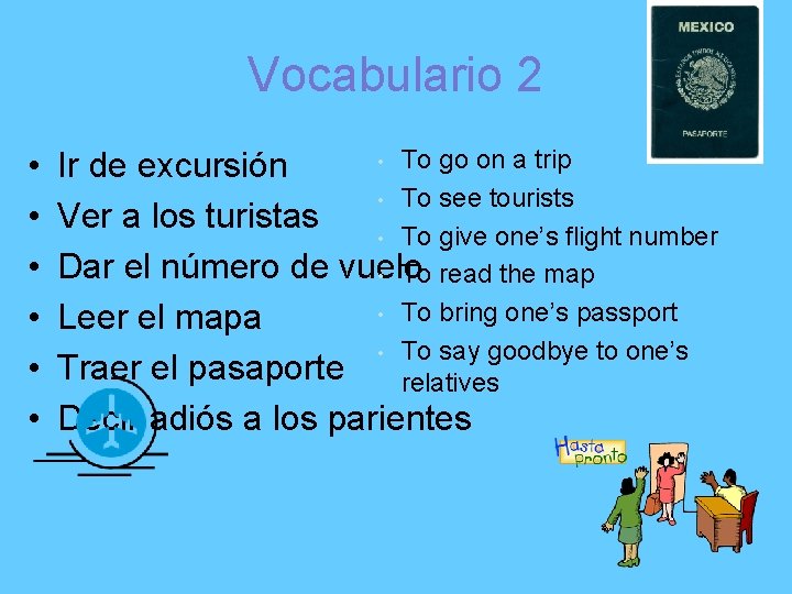 Vocabulario 2 • • To go on a trip Ir de excursión • To