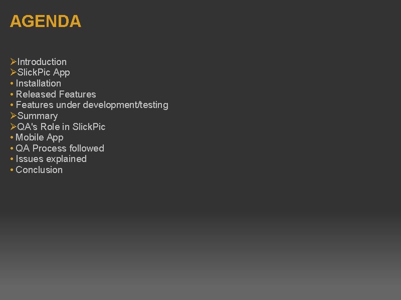 AGENDA Ø Introduction Ø Slick. Pic App • Installation • Released Features • Features